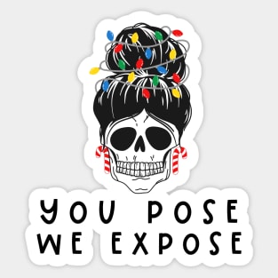 You Pose We Expose Sticker